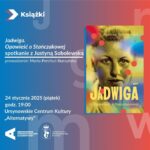 Read more about the article „Jadwiga. Opowieść o Stańczakowej” | spotkanie z Justyną Sobolewską