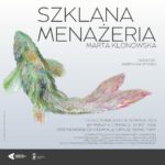 Read more about the article „Szklana menażeria” | wystawa rzeźb Marty Klonowskiej | kurator: Marek Kałużyński