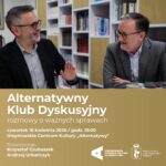 Read more about the article Alternatywny Klub Dyskusyjny | rozmowy o ważnych sprawach | prowadzenie: dr Krzysztof Czubaszek, dr Andrzej Urbańczyk